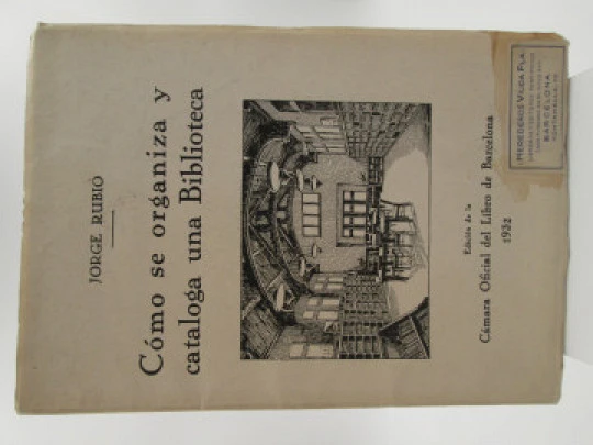 Cómo se organiza y cataloga una Biblioteca. Jorge Rubió. Cámara del Libro, 1932