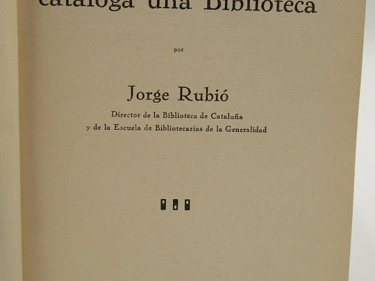 Cómo se organiza y cataloga una Biblioteca. Jorge Rubió. Cámara del Libro, 1932